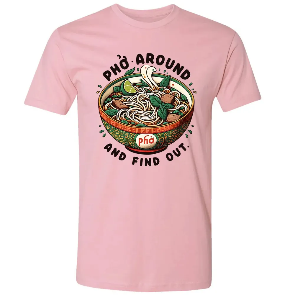 Pho Around and Find Out Premium Unisex T-shirt - 3