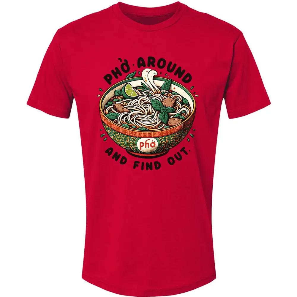 Pho Around and Find Out Premium Unisex T-shirt - 6