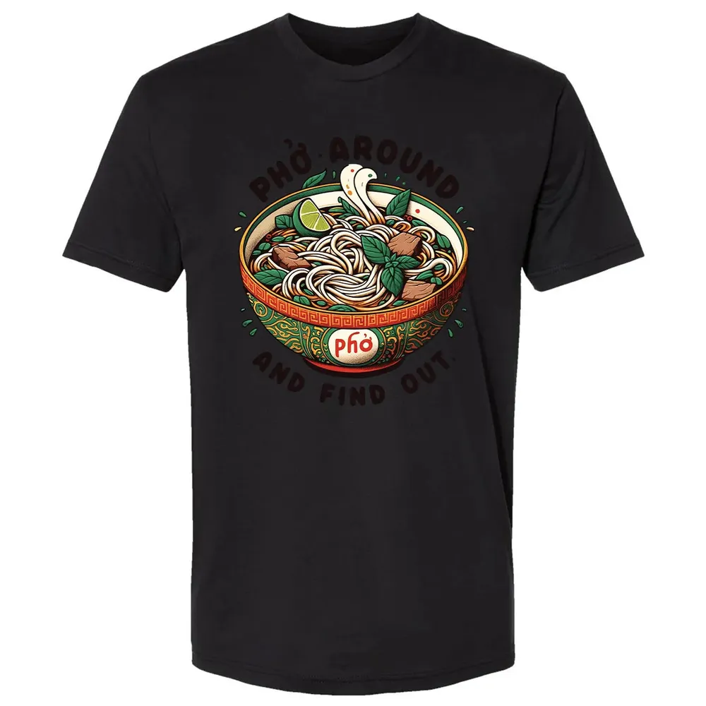 Pho Around and Find Out Premium Unisex T-shirt - 15