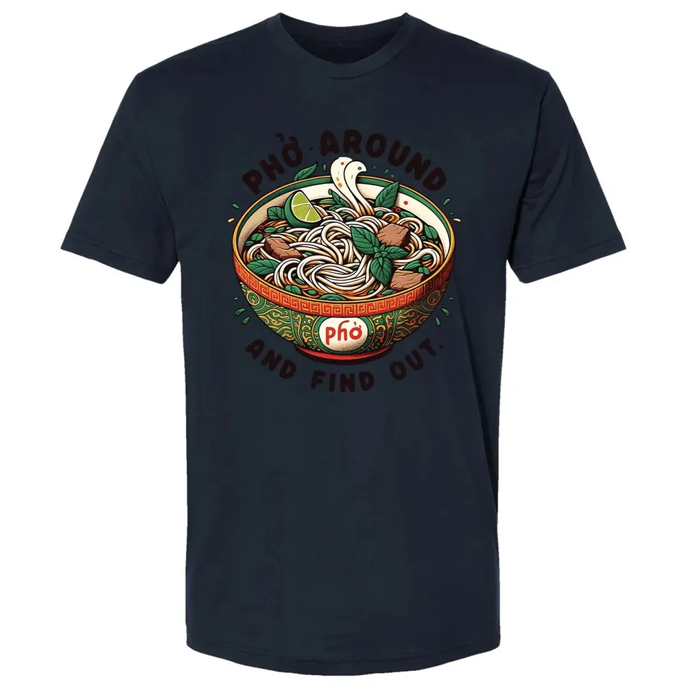 Pho Around and Find Out Premium Unisex T-shirt - 13