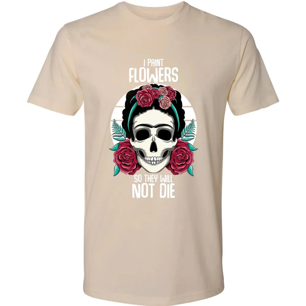 I Paint Flowers So They Will Not Die Premium Unisex T-shirt - 13