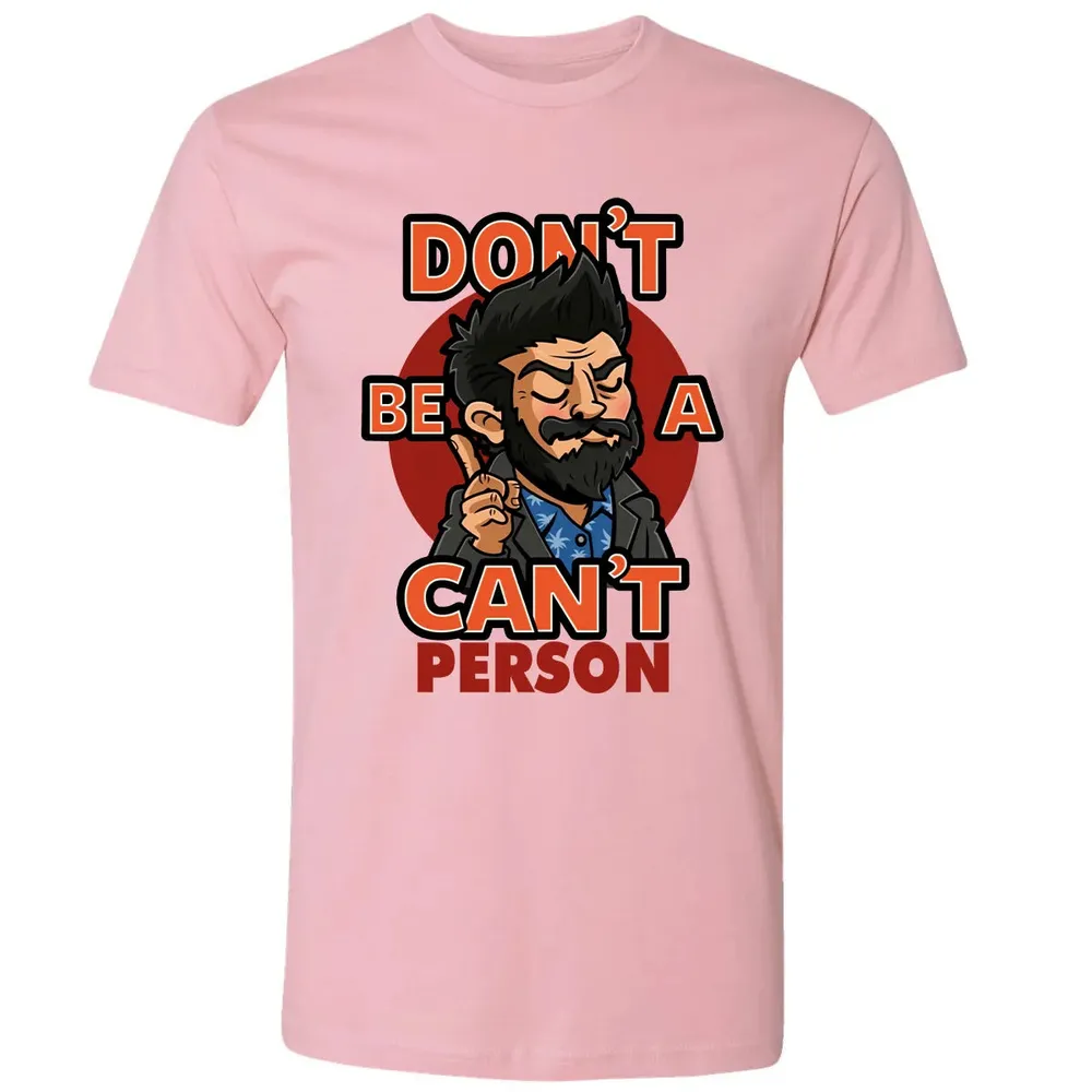 Donâ€™t Be A Canâ€™t Person Premium Unisex T-shirt - 3