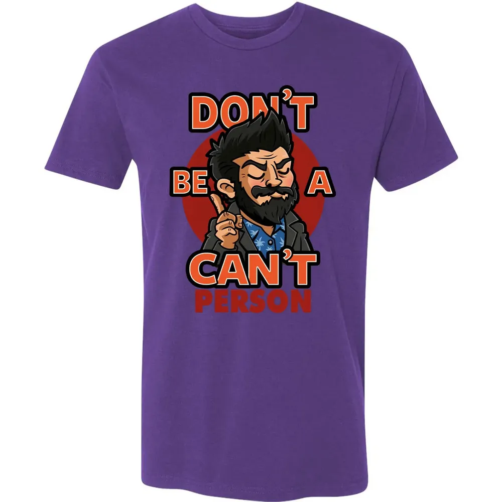 Donâ€™t Be A Canâ€™t Person Premium Unisex T-shirt - 7