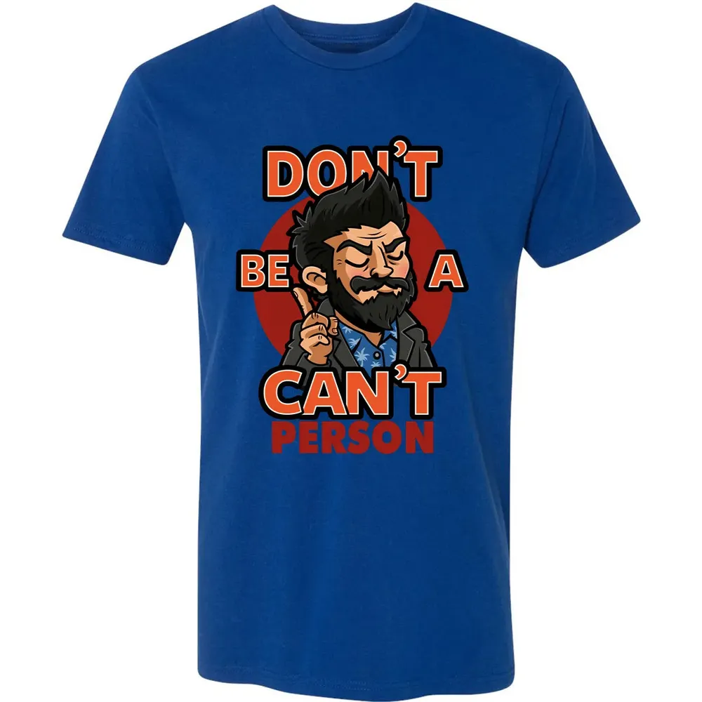 Donâ€™t Be A Canâ€™t Person Premium Unisex T-shirt - 10