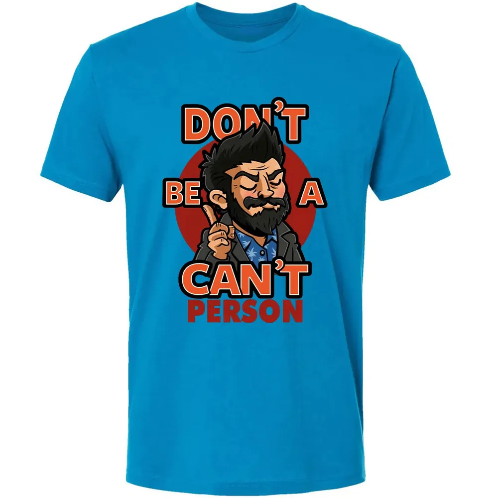 Donâ€™t Be A Canâ€™t Person Premium Unisex T-shirt - 15