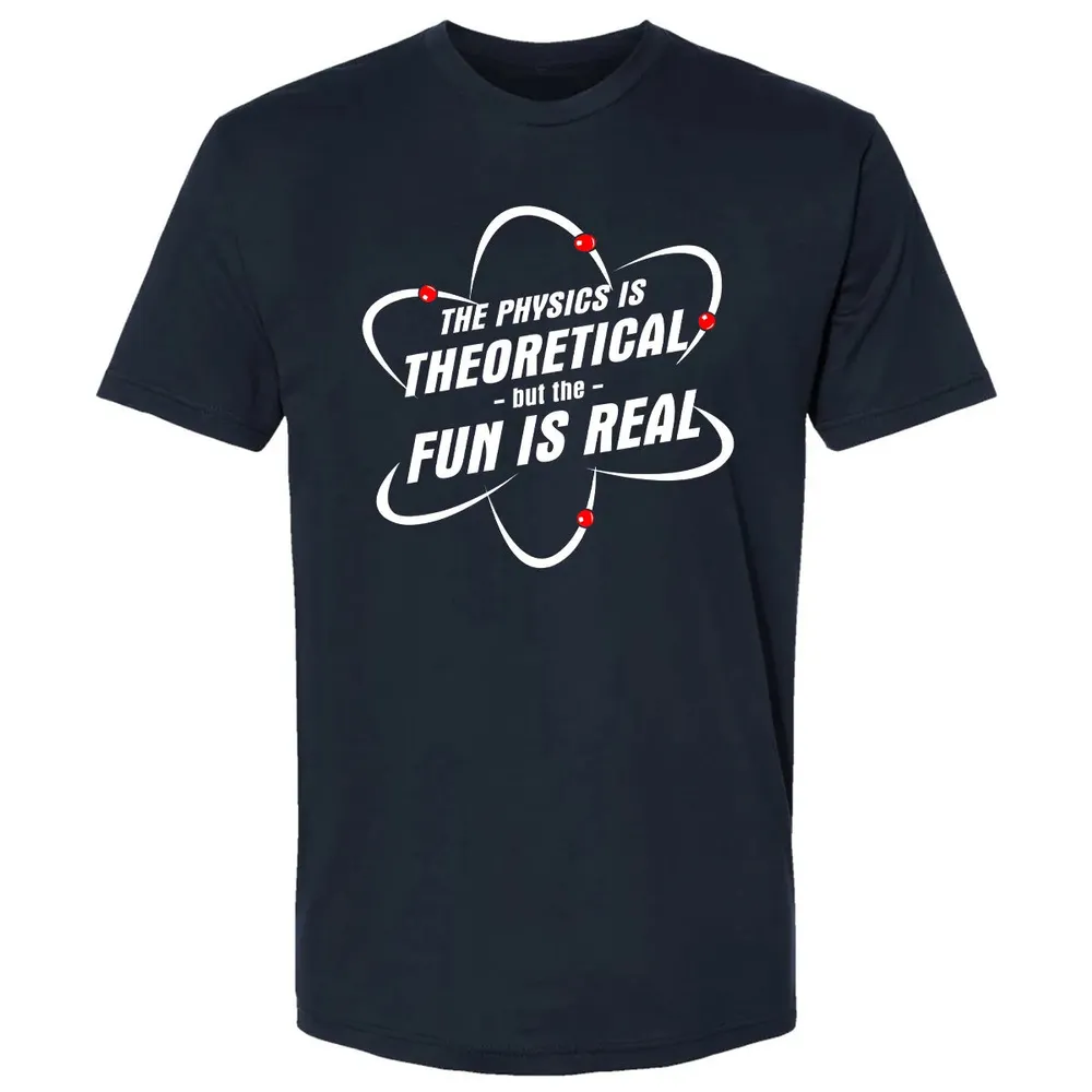 The Physics Is Theoretical the Fun is Real Premium Unisex T-shirt - 2