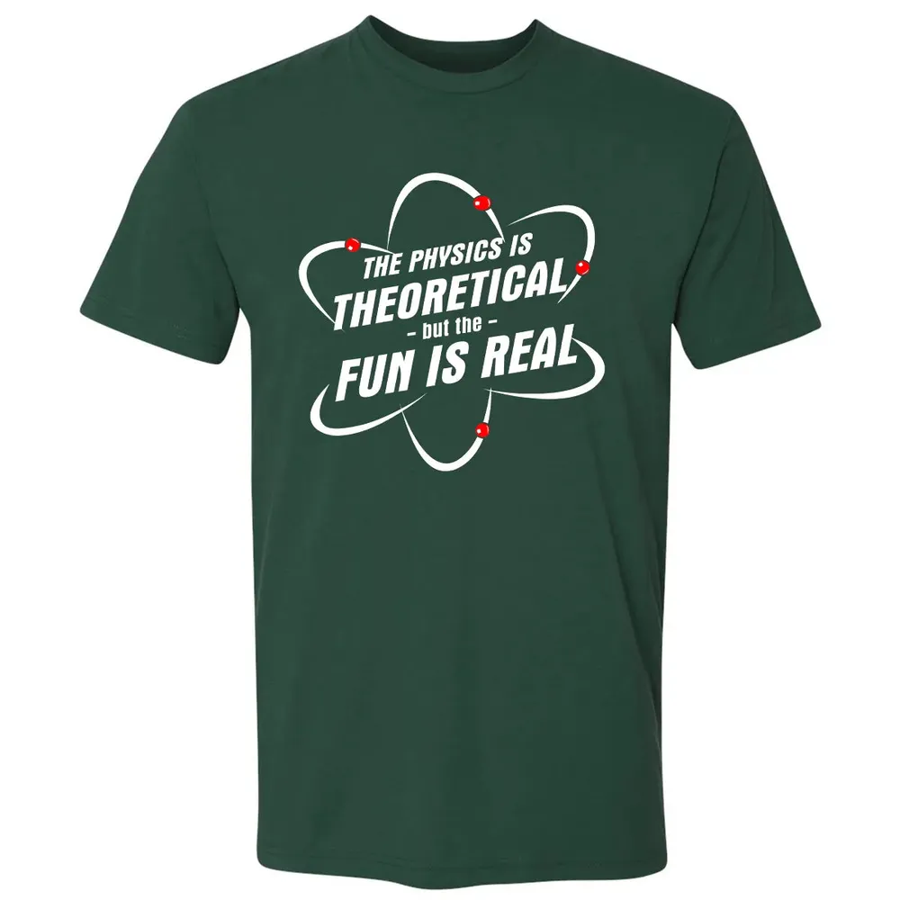 The Physics Is Theoretical the Fun is Real Premium Unisex T-shirt - 12