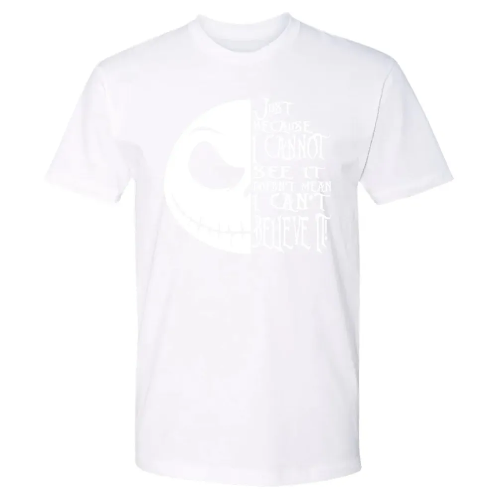 Just Because I Cannot See It Premium Unisex T-shirt - 4