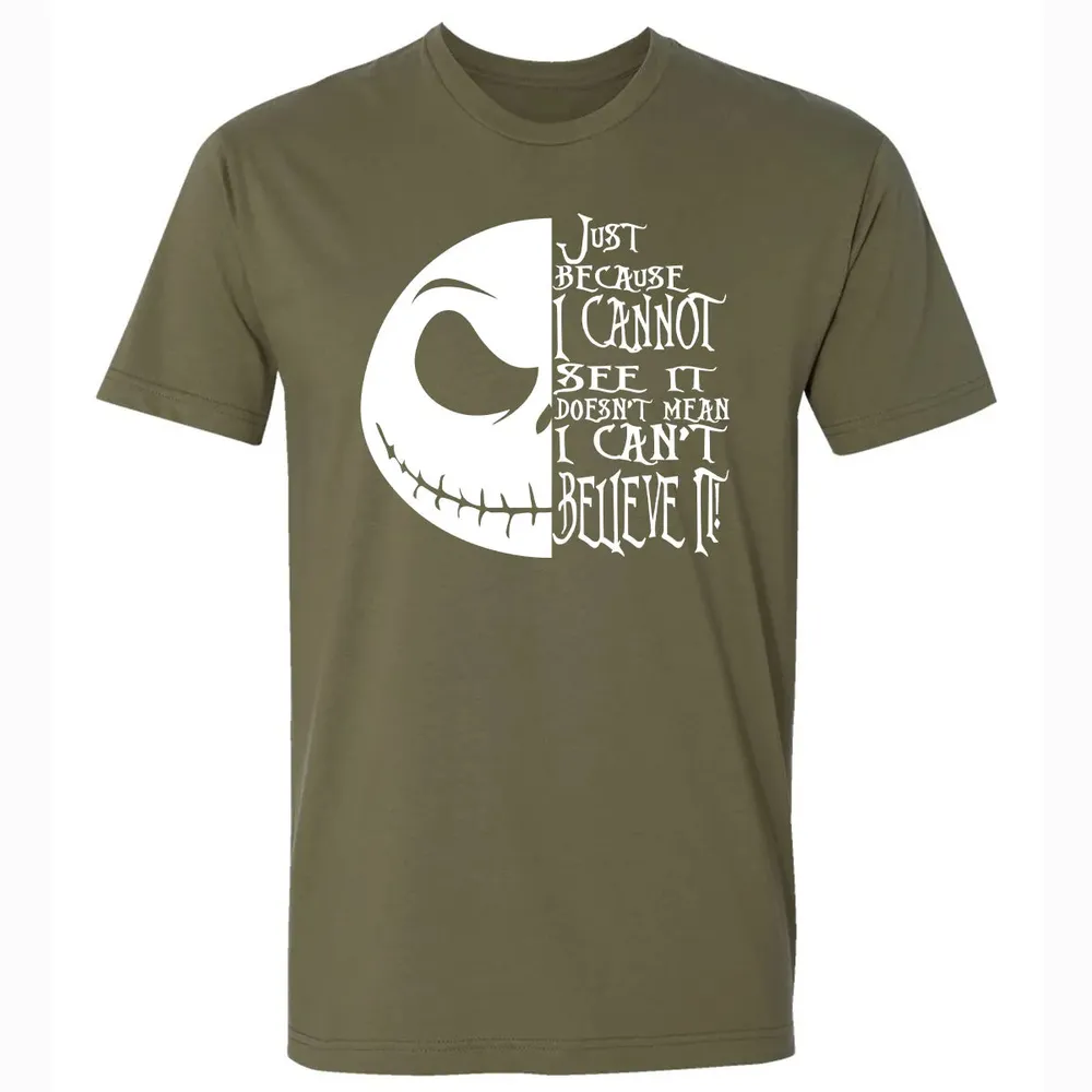 Just Because I Cannot See It Premium Unisex T-shirt - 5