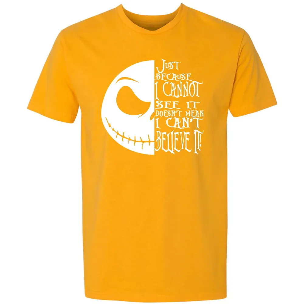 Just Because I Cannot See It Premium Unisex T-shirt - 11