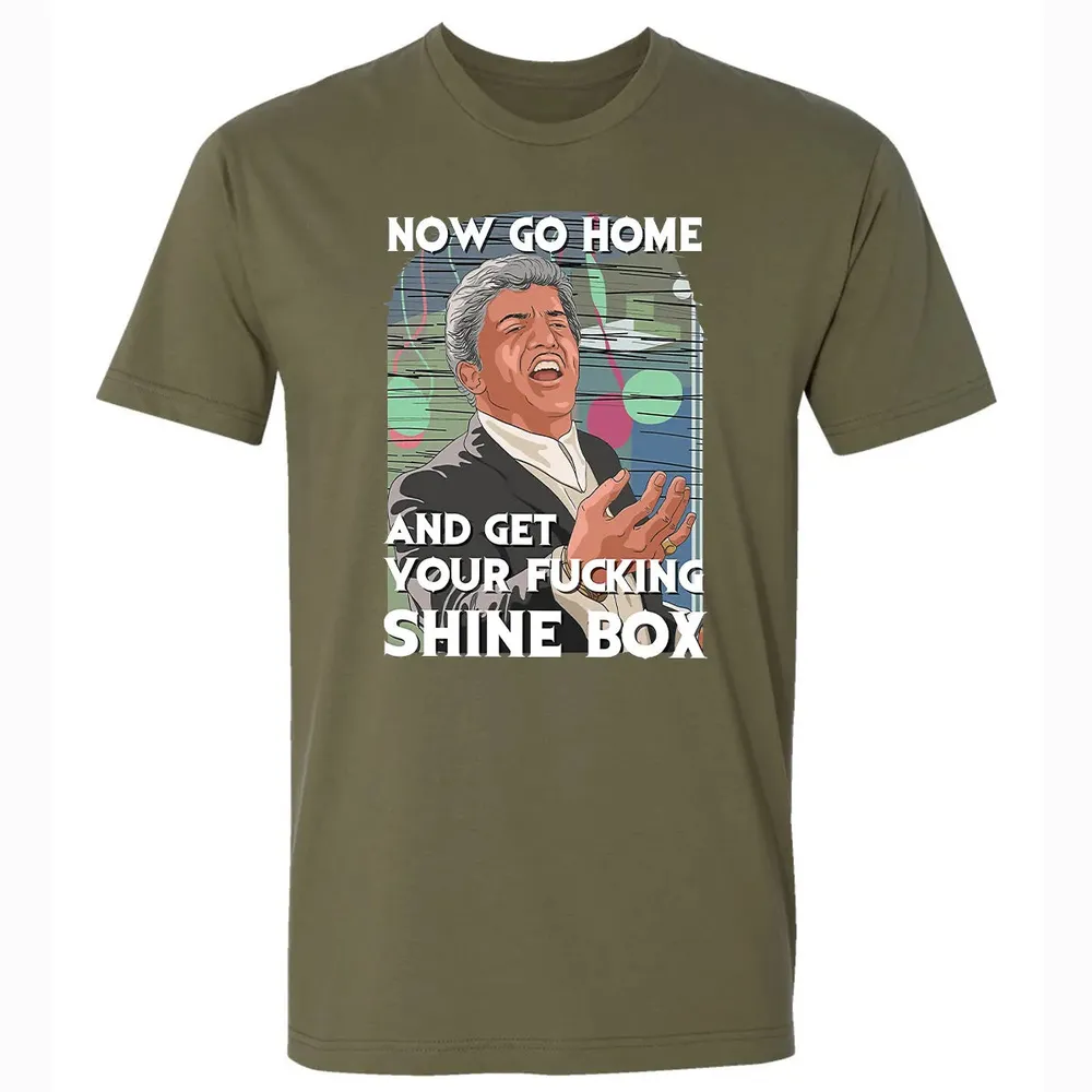 Now go home and get your f**king shinebox Premium Unisex T-shirt - 5