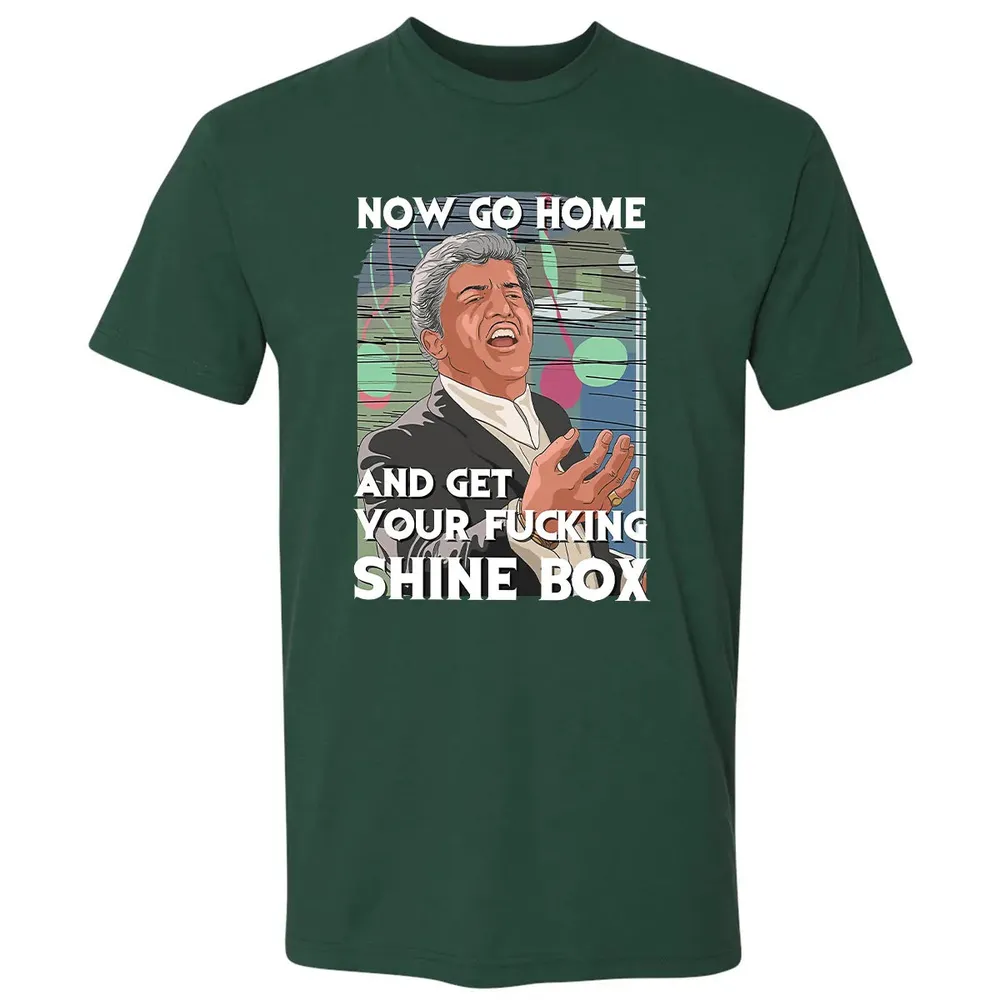 Now go home and get your f**king shinebox Premium Unisex T-shirt - 12