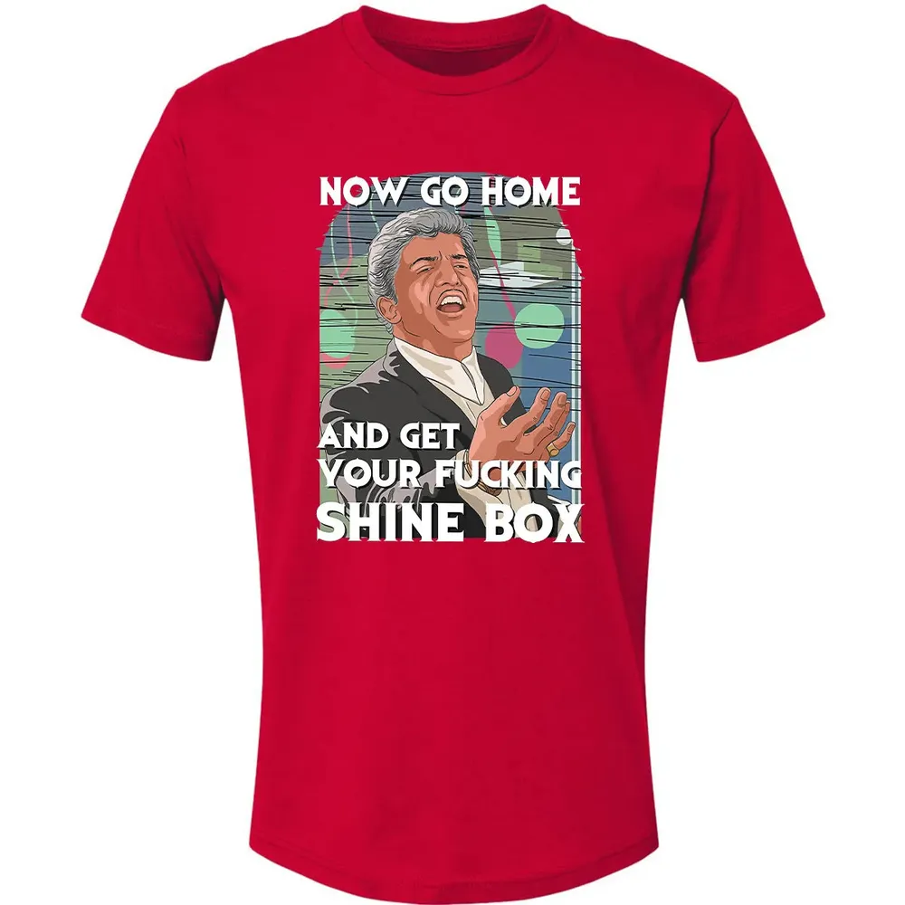 Now go home and get your f**king shinebox Premium Unisex T-shirt - 6