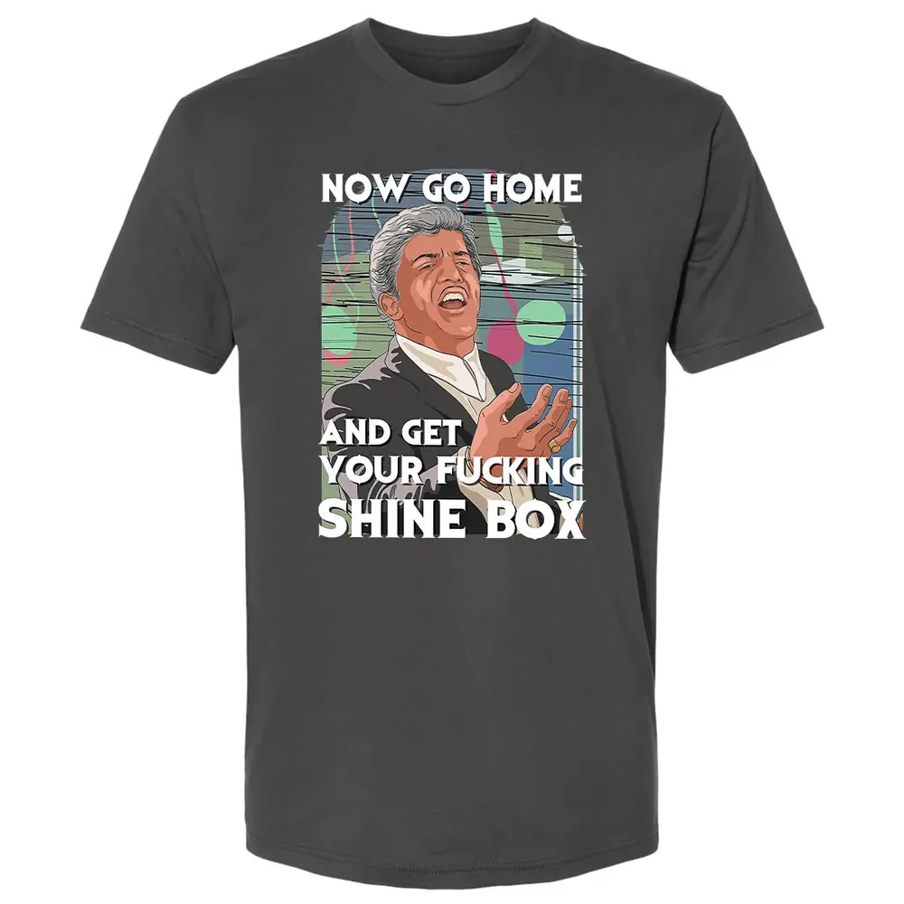 Now go home and get your f**king shinebox Premium Unisex T-shirt - 8