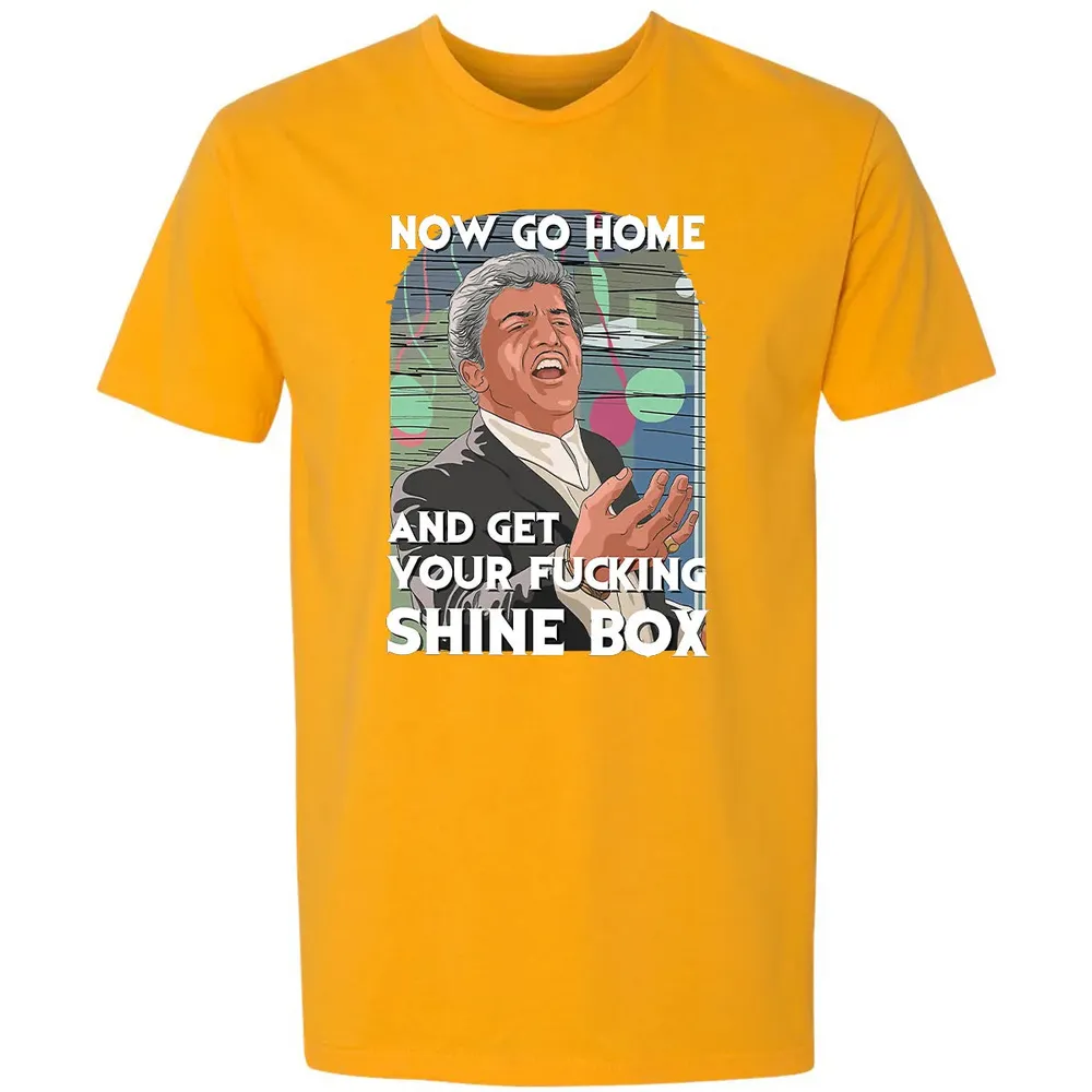 Now go home and get your f**king shinebox Premium Unisex T-shirt - 11