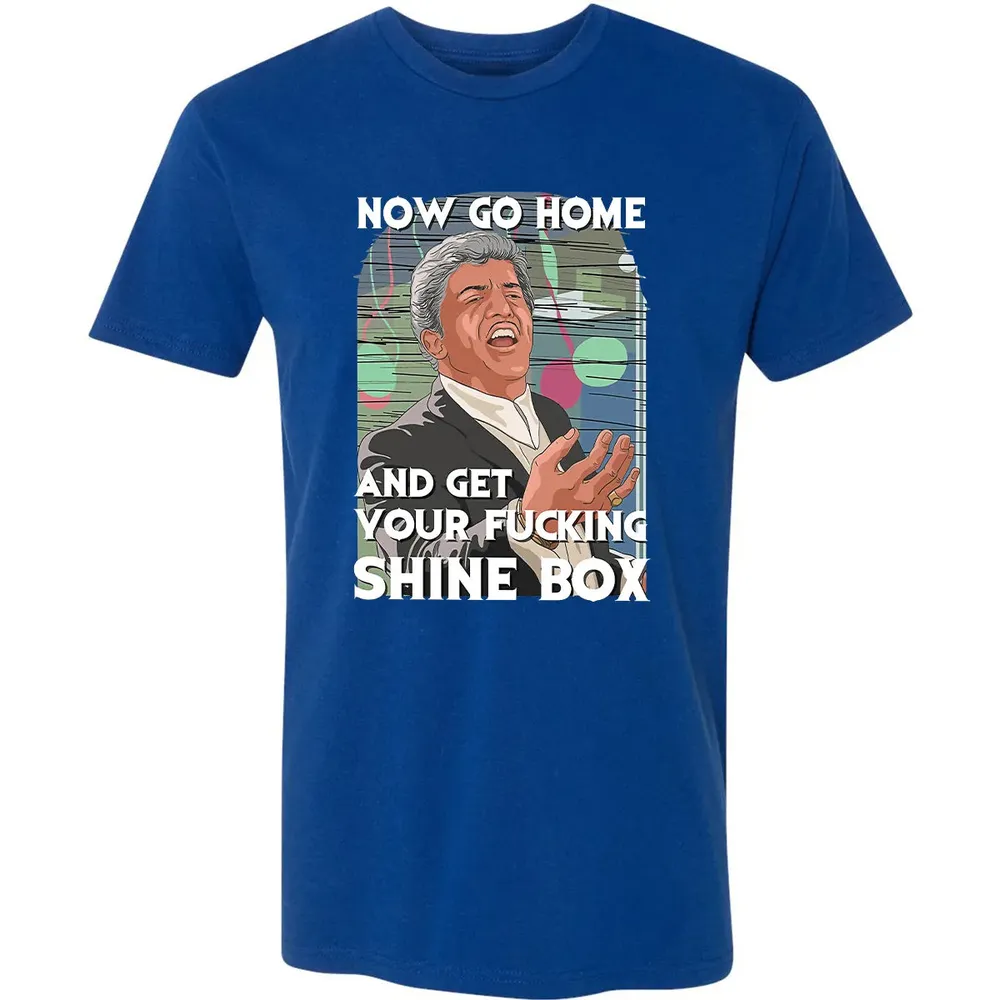 Now go home and get your f**king shinebox Premium Unisex T-shirt - 10