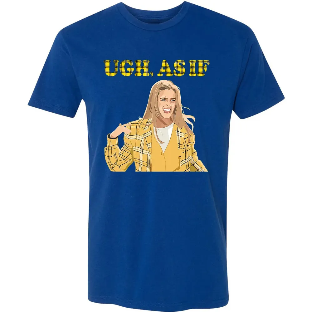 Ugh, As If Premium Unisex T-shirt - 10