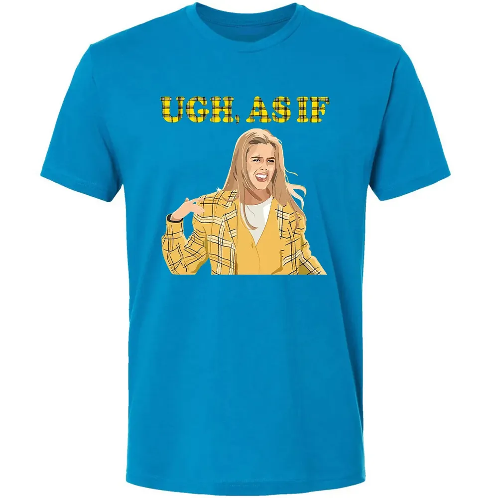 Ugh, As If Premium Unisex T-shirt - 15