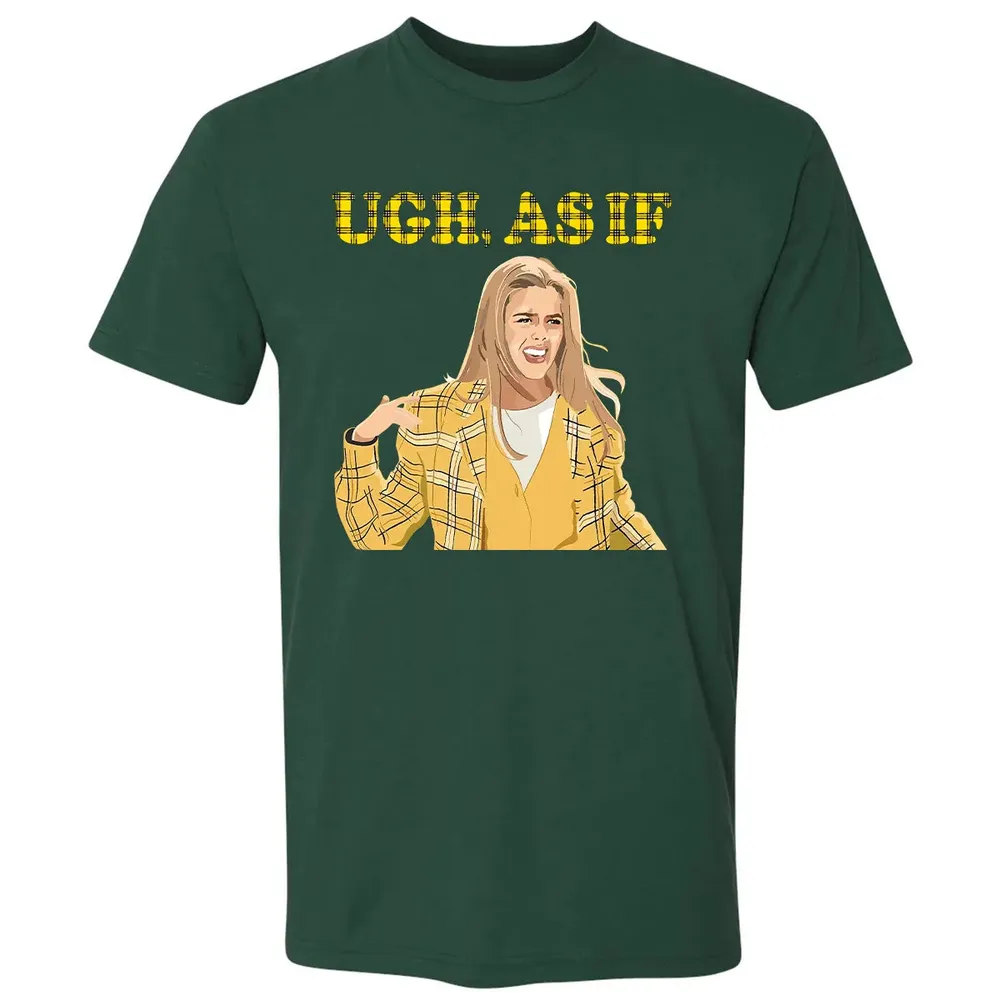 Ugh, As If Premium Unisex T-shirt - 12