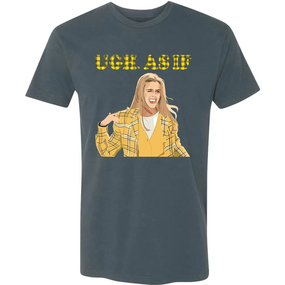 Ugh, As If Premium Unisex T-shirt - 14