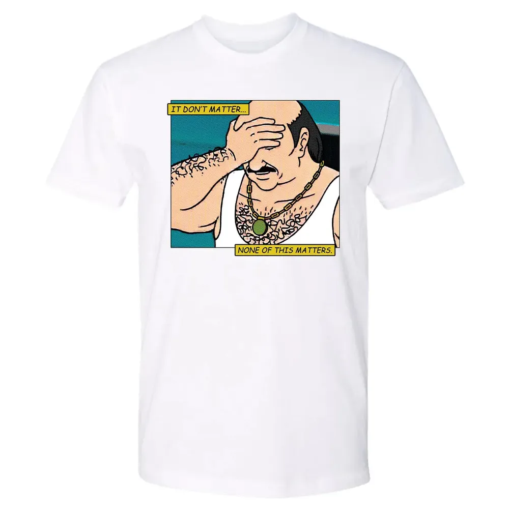 None Of This Matters Premium Unisex T-shirt - 4