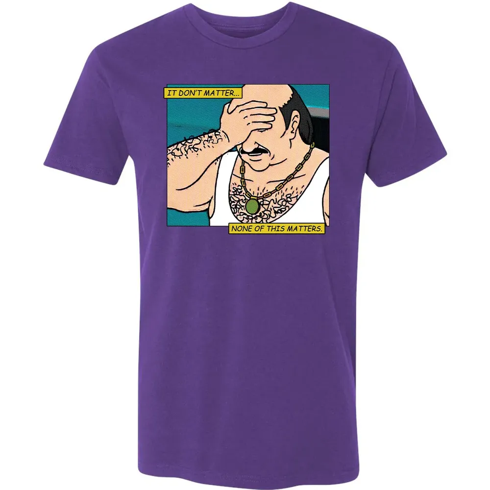 None Of This Matters Premium Unisex T-shirt - 7