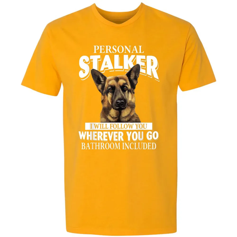German Shepherd Personal Stalker I Will Follow You Premium Unisex T-shirt - 11