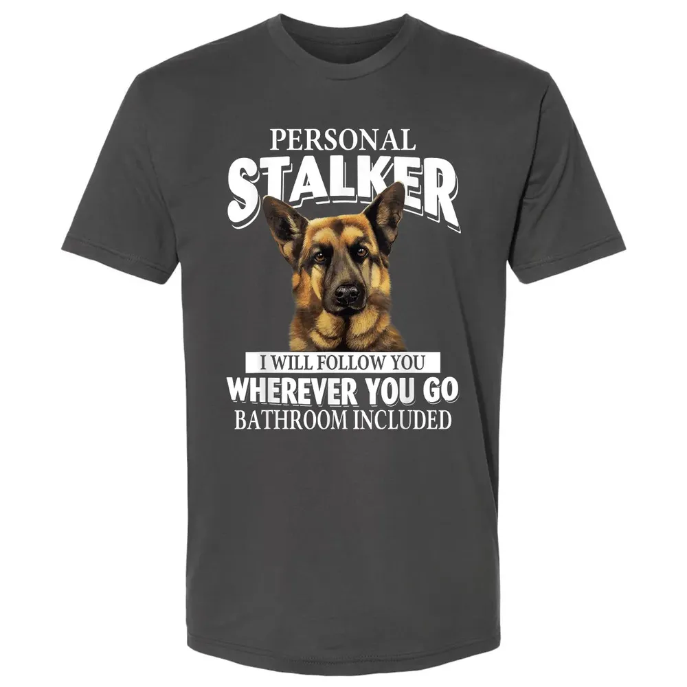 German Shepherd Personal Stalker I Will Follow You Premium Unisex T-shirt - 8