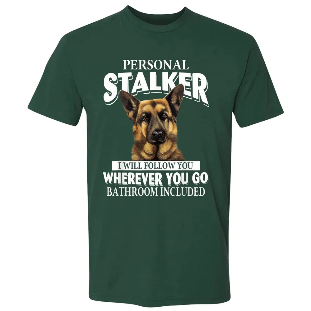 German Shepherd Personal Stalker I Will Follow You Premium Unisex T-shirt - 12