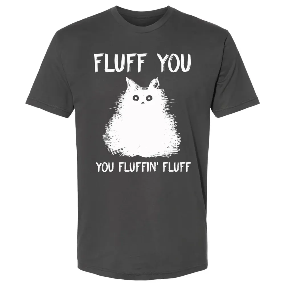 Fluff You You Fluffin' Fluff  Funny Cat Kitten s Premium Unisex T-shirt - 8