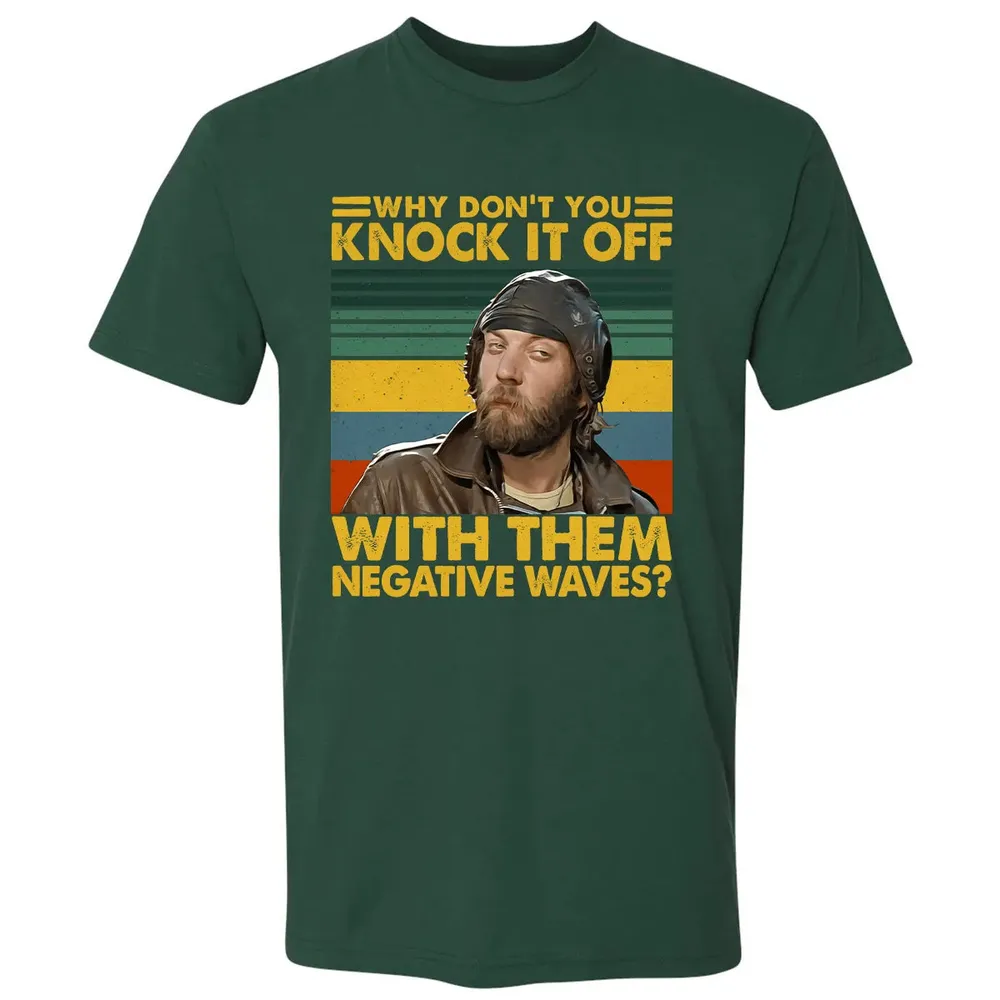 Why Don't You Knock It Off With Them Negative Waves? Premium Unisex T-shirt - 12