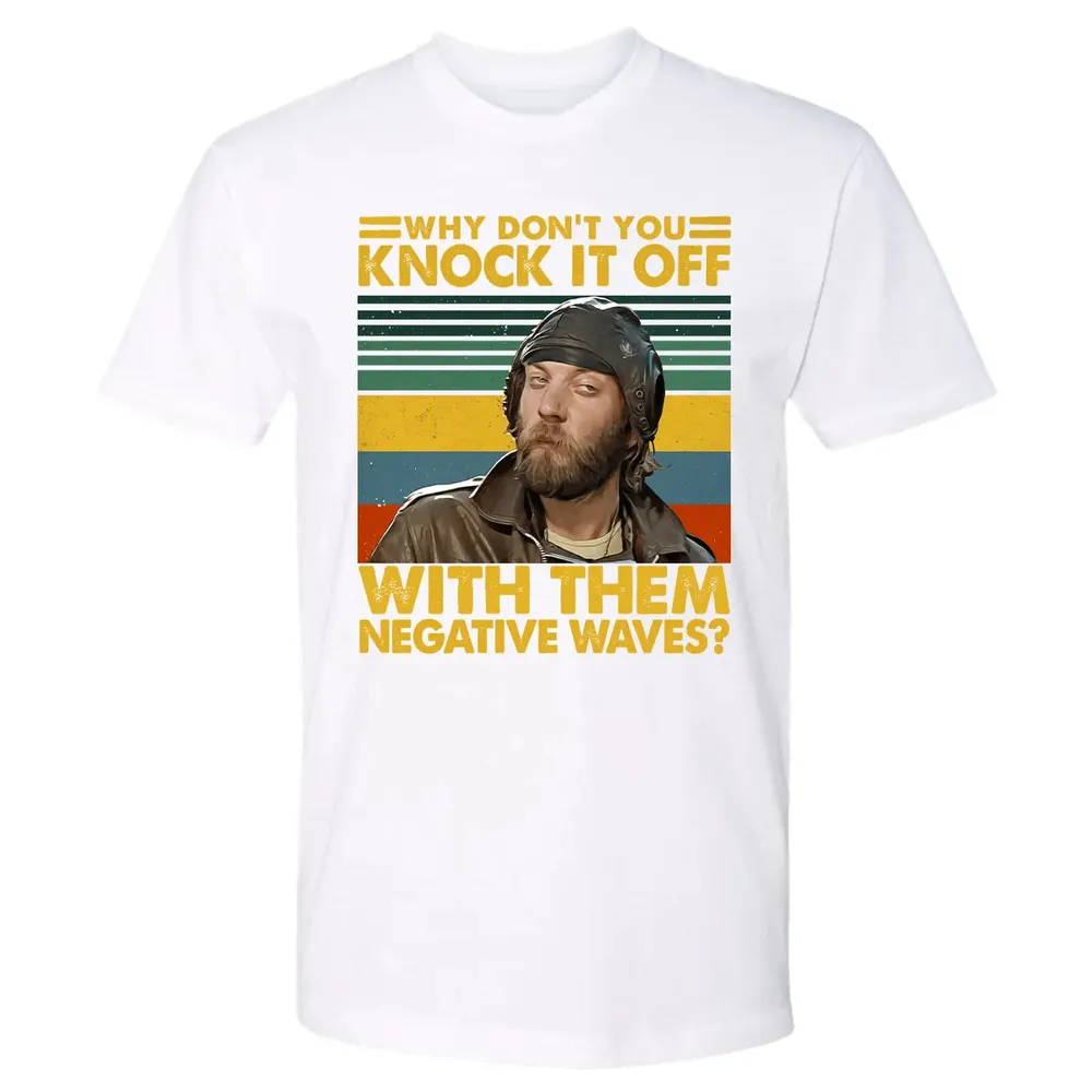 Why Don't You Knock It Off With Them Negative Waves? Premium Unisex T-shirt - 4