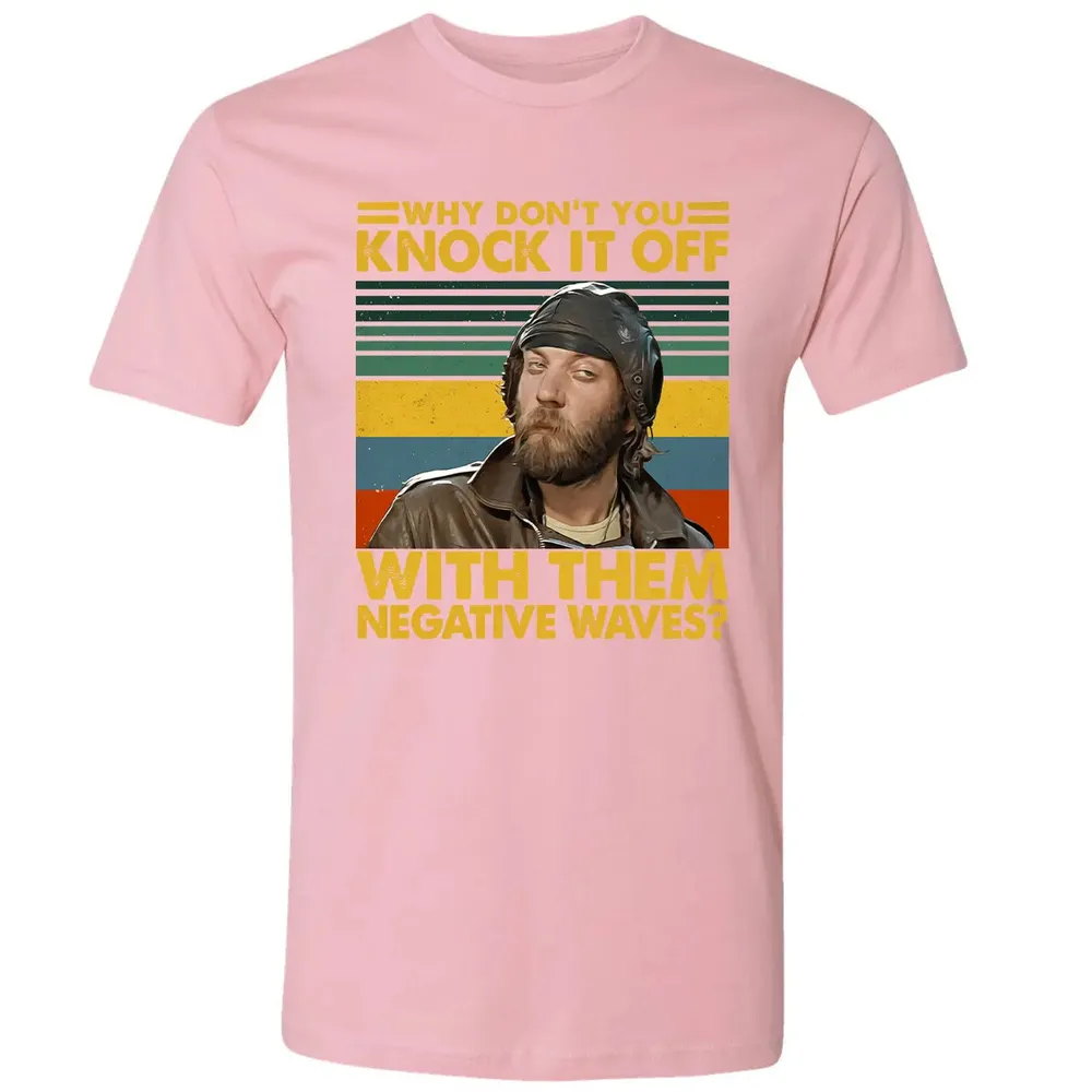 Why Don't You Knock It Off With Them Negative Waves? Premium Unisex T-shirt - 3