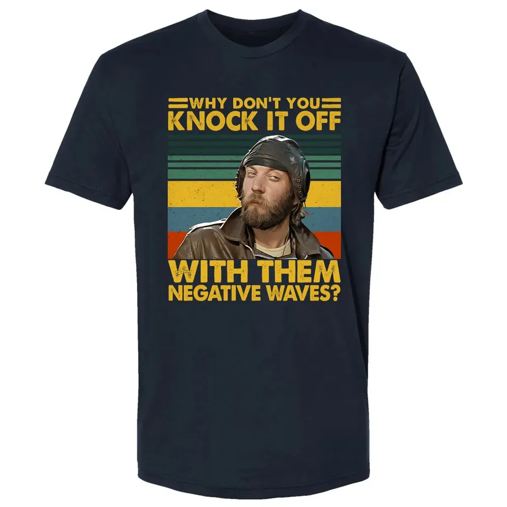 Why Don't You Knock It Off With Them Negative Waves? Premium Unisex T-shirt - 2
