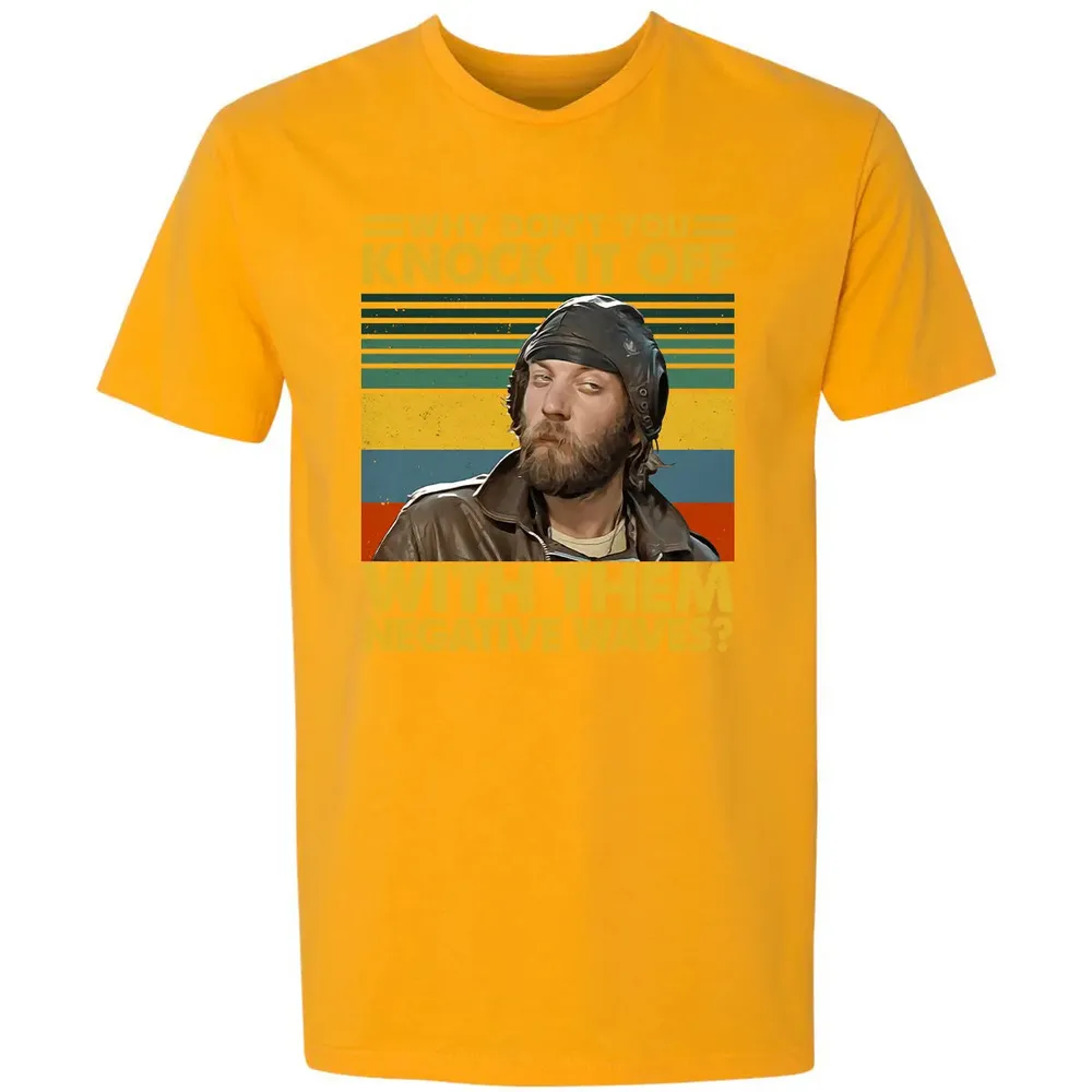 Why Don't You Knock It Off With Them Negative Waves? Premium Unisex T-shirt - 11