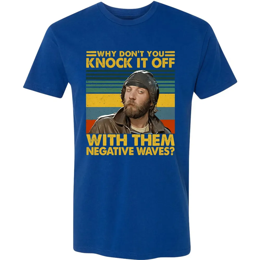 Why Don't You Knock It Off With Them Negative Waves? Premium Unisex T-shirt - 10