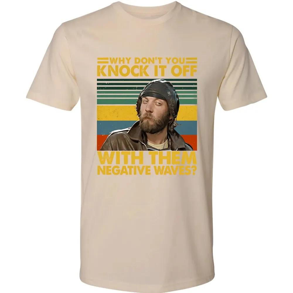 Why Don't You Knock It Off With Them Negative Waves? Premium Unisex T-shirt - 13