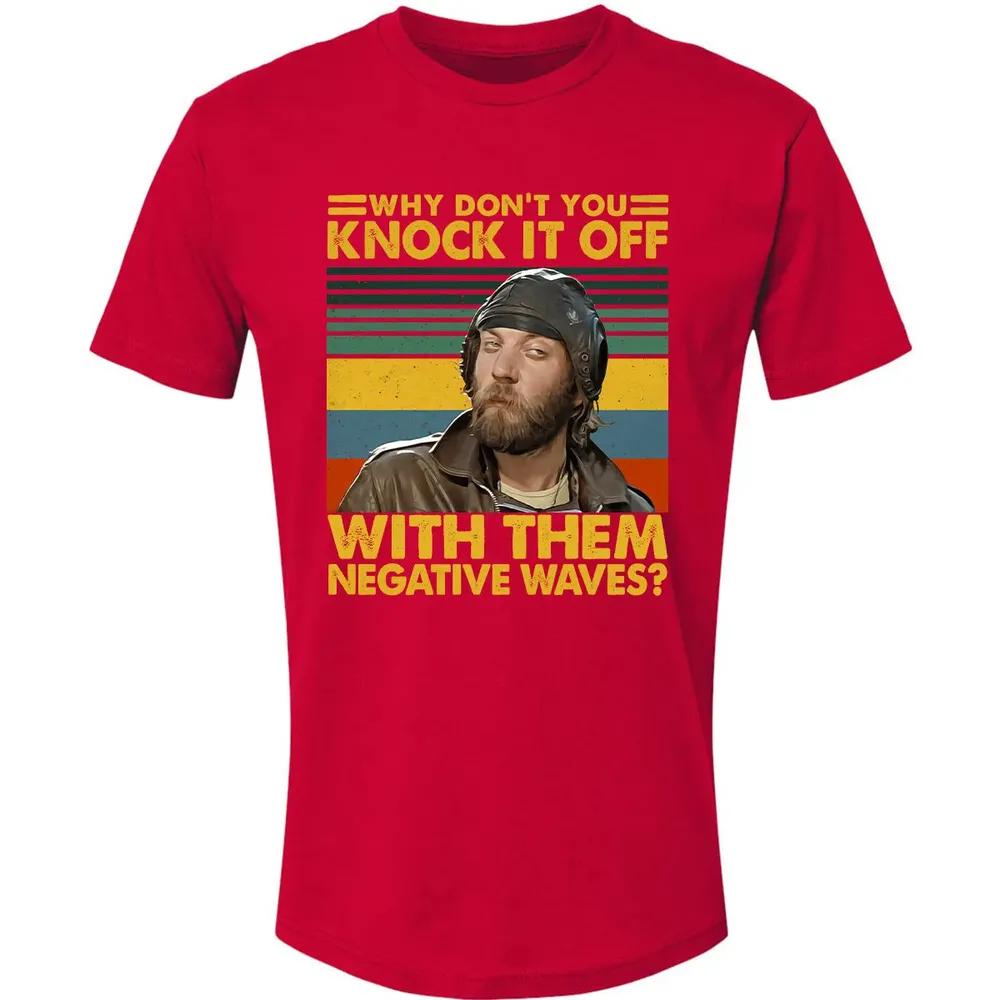 Why Don't You Knock It Off With Them Negative Waves? Premium Unisex T-shirt - 6