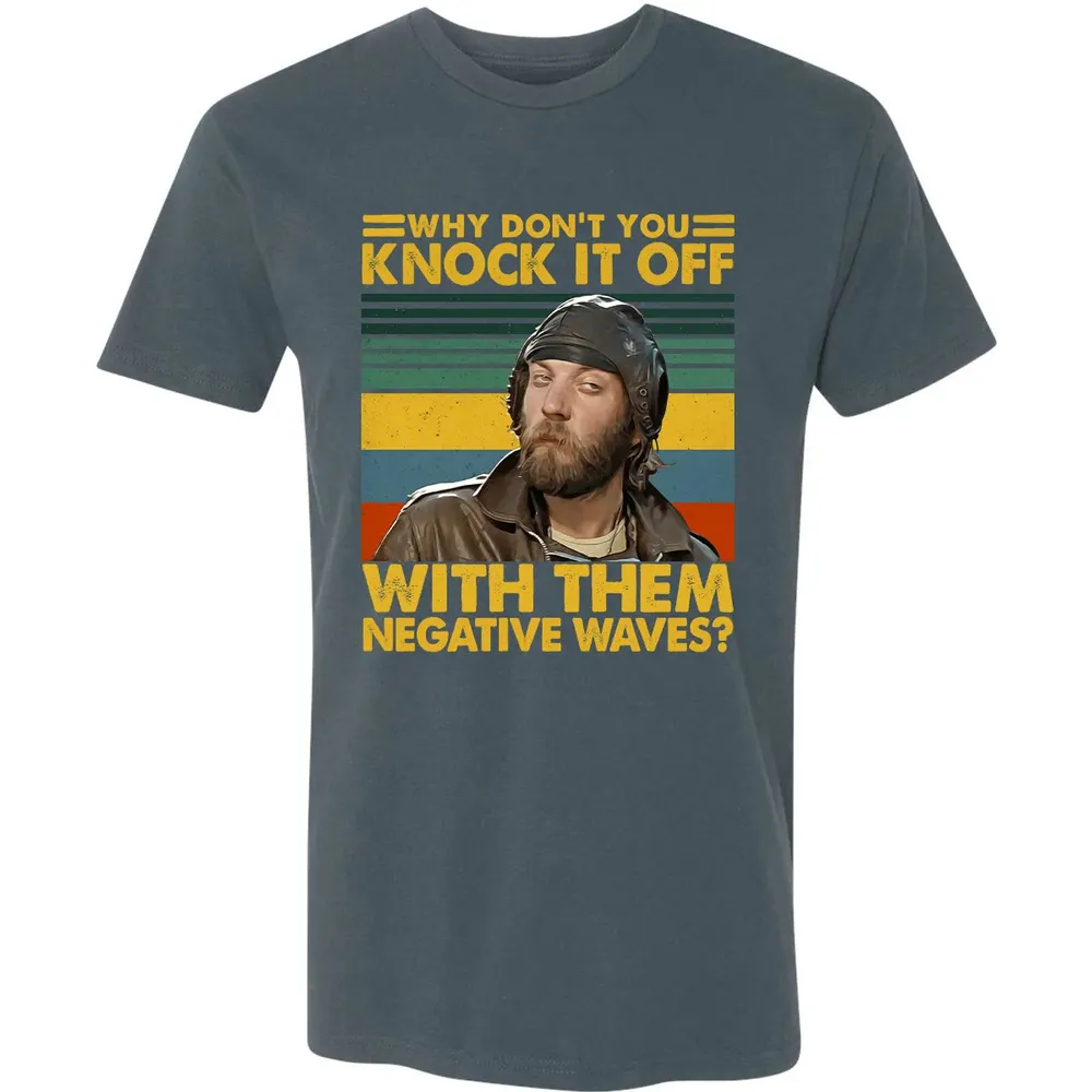 Why Don't You Knock It Off With Them Negative Waves? Premium Unisex T-shirt - 14
