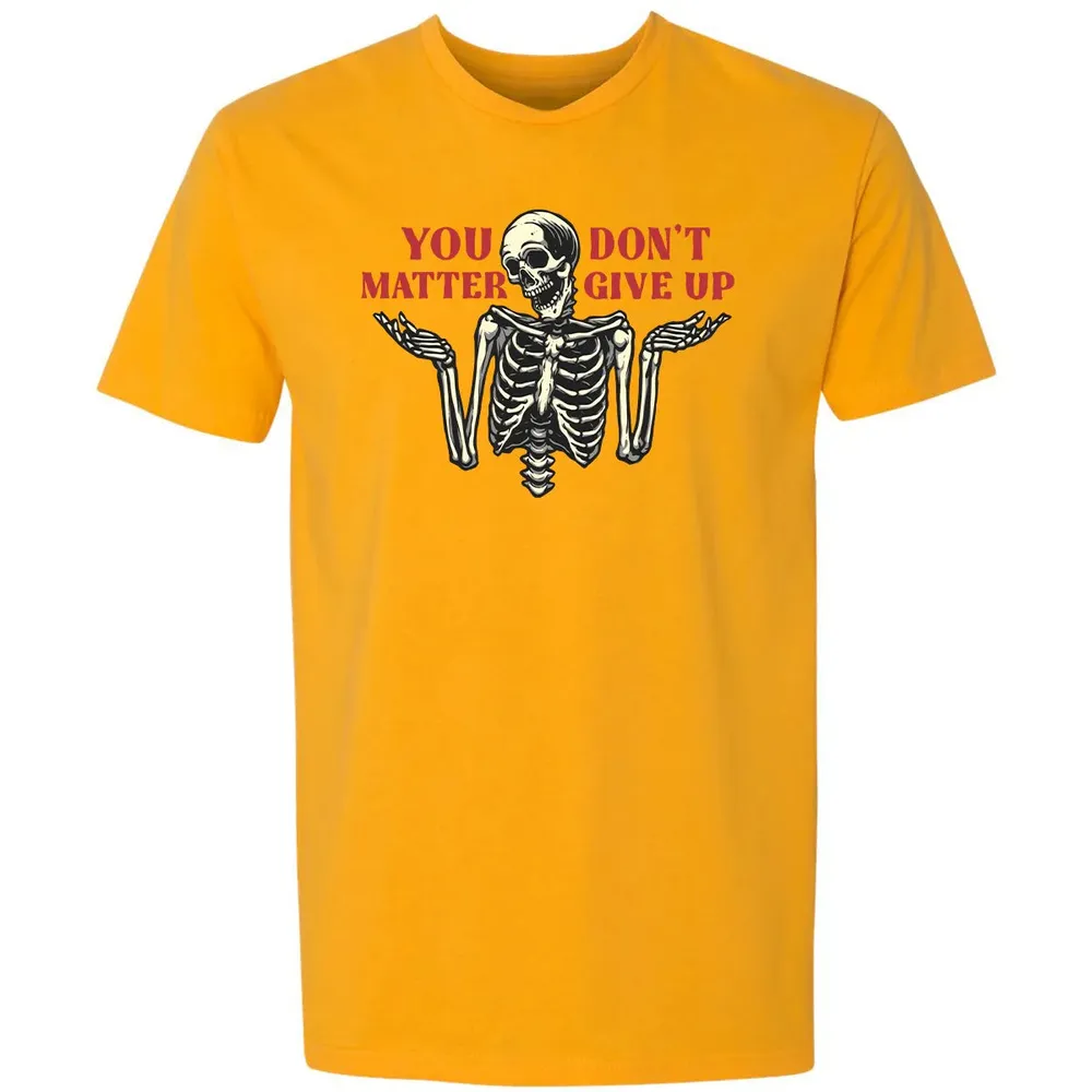 You Dont Matter Give Up Premium Unisex T-shirt - 11