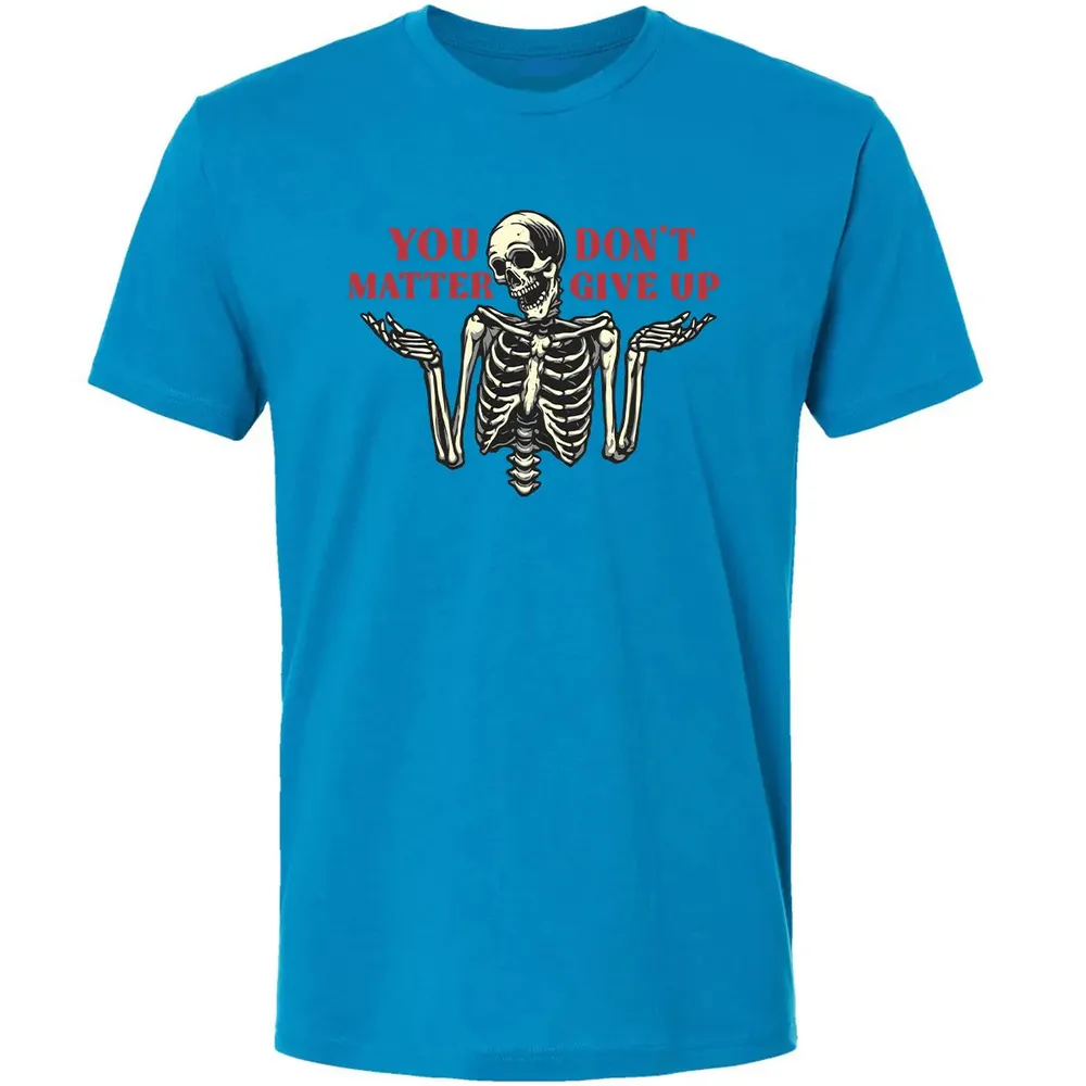 You Dont Matter Give Up Premium Unisex T-shirt - 15