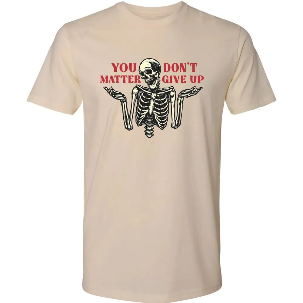 You Dont Matter Give Up Premium Unisex T-shirt - 13