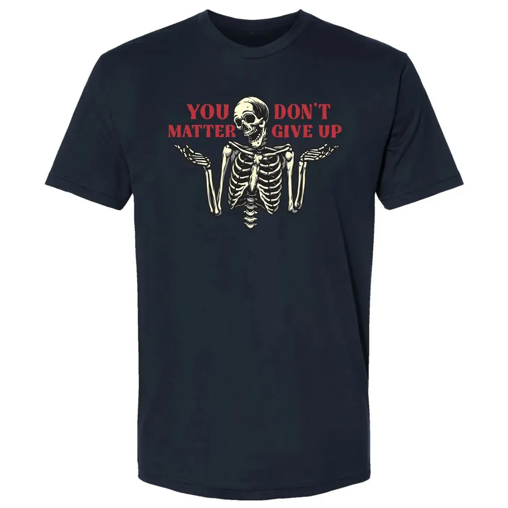 You Dont Matter Give Up Premium Unisex T-shirt - 2
