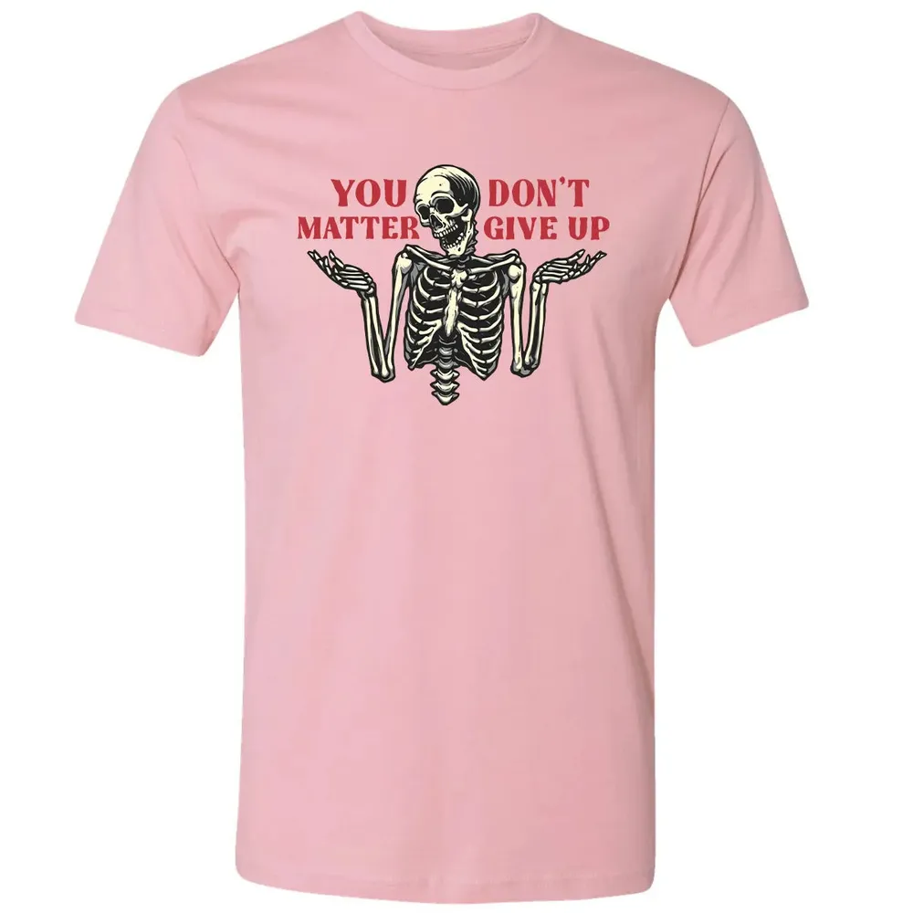 You Dont Matter Give Up Premium Unisex T-shirt - 3