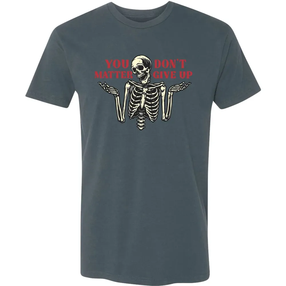 You Dont Matter Give Up Premium Unisex T-shirt - 14