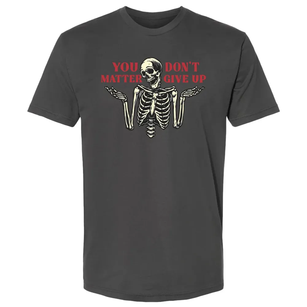 You Dont Matter Give Up Premium Unisex T-shirt - 8