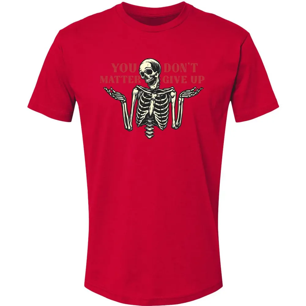 You Dont Matter Give Up Premium Unisex T-shirt - 6