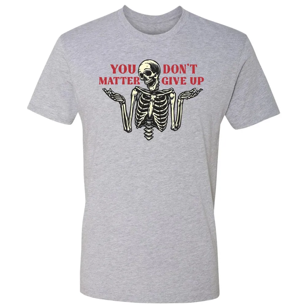 You Dont Matter Give Up Premium Unisex T-shirt - 9