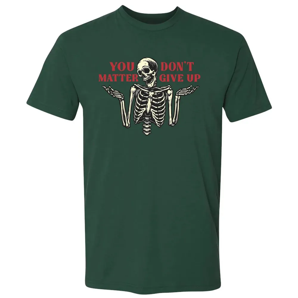 You Dont Matter Give Up Premium Unisex T-shirt - 12