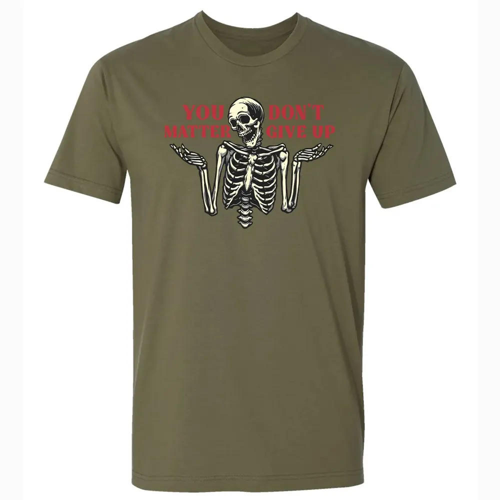 You Dont Matter Give Up Premium Unisex T-shirt - 5
